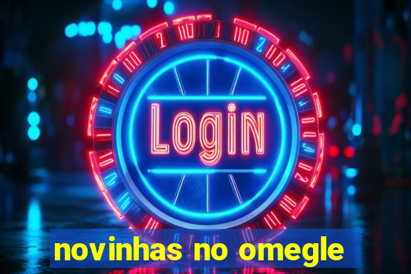 novinhas no omegle